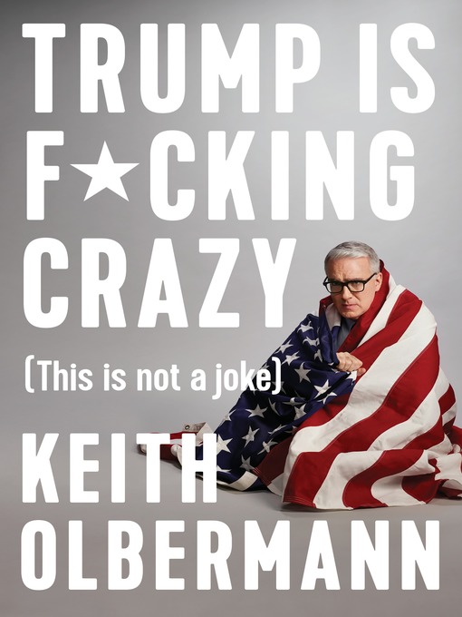 Title details for Trump is F*cking Crazy by Keith Olbermann - Available